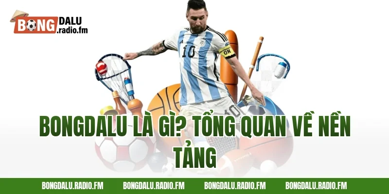 Bongdalu là gì? Tổng quan về nền tảng