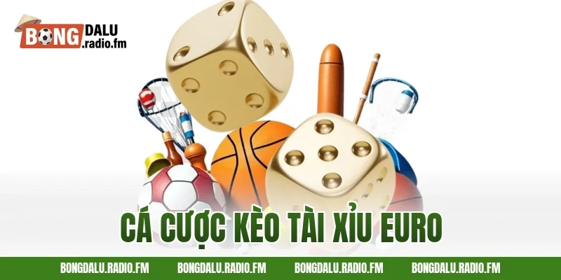 cá cược kèo tài xỉu Euro