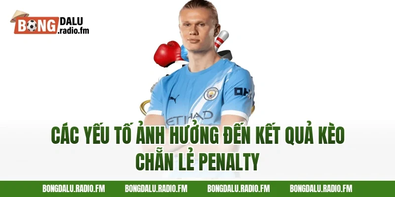 Các Yếu Tố Ảnh Hưởng Đến Kết Quả Kèo Chẵn Lẻ Penalty