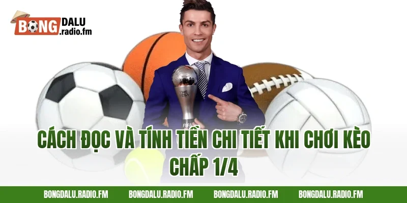 Cách đọc và tính tiền chi tiết khi chơi kèo chấp 1/4