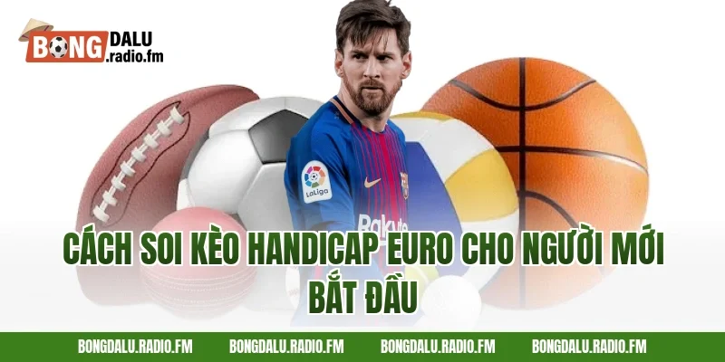 cách soi kèo handicap Euro cho người mới bắt đầu
