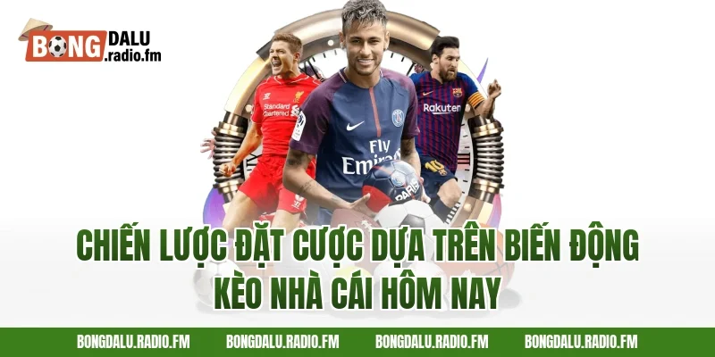 Chiến Lược Đặt Cược Dựa Trên Biến Động Kèo Nhà Cái Hôm Nay