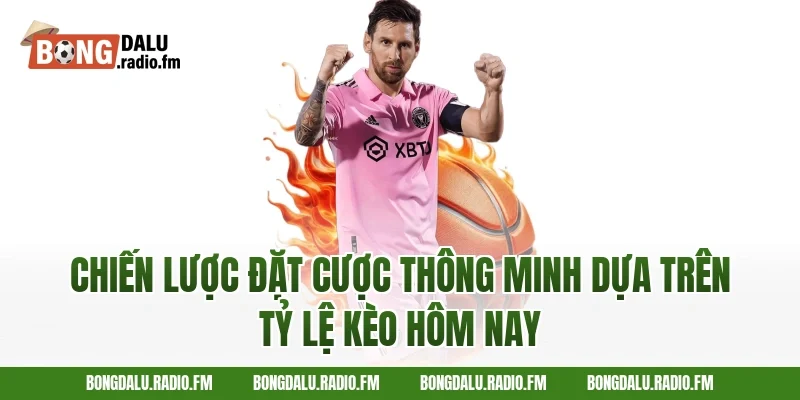 Chiến Lược Đặt Cược Thông Minh Dựa Trên Tỷ Lệ Kèo Hôm Nay