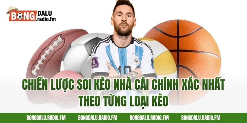 Chiến lược soi kèo nhà cái chính xác nhất theo từng loại kèo