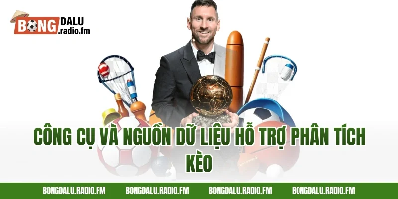 Công Cụ Và Nguồn Dữ Liệu Hỗ Trợ Phân Tích Kèo