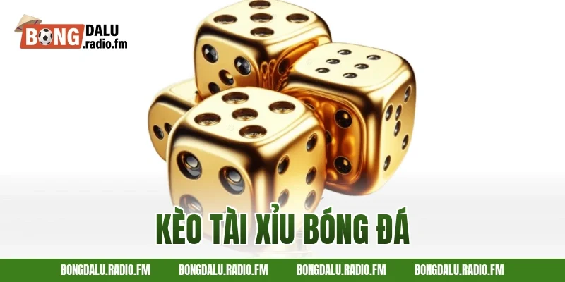kèo tài xỉu bóng đá