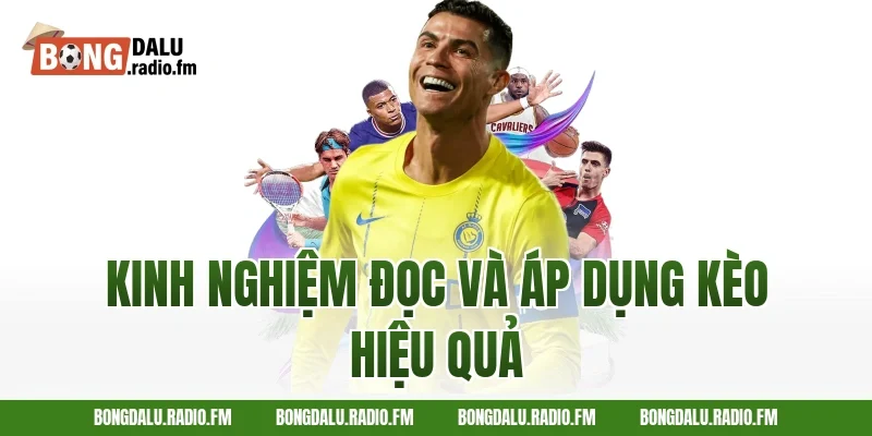 Kinh Nghiệm Đọc Và Áp Dụng Kèo Hiệu Quả