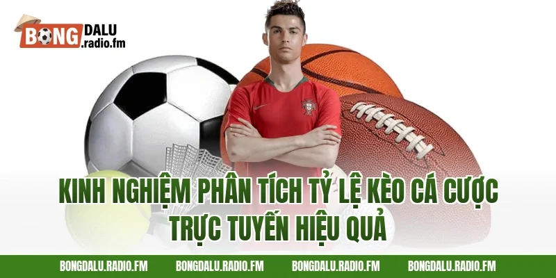 Kinh nghiệm phân tích tỷ lệ kèo cá cược trực tuyến hiệu quả