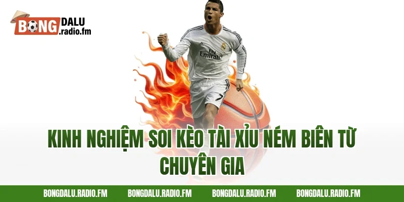 Kinh nghiệm soi kèo tài xỉu ném biên từ chuyên gia