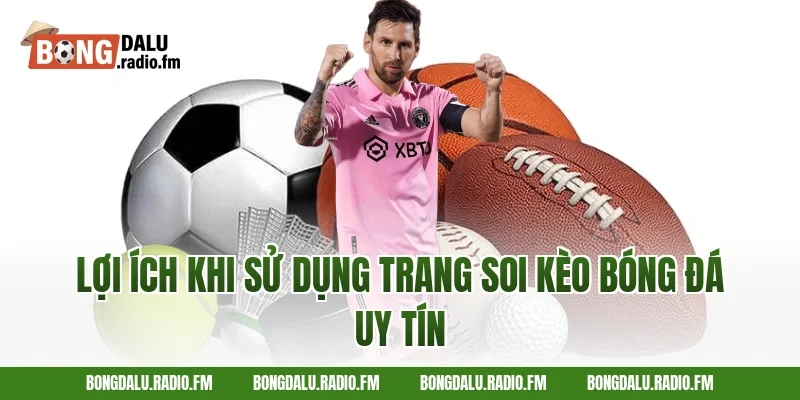 Lợi ích khi sử dụng trang soi kèo bóng đá uy tín