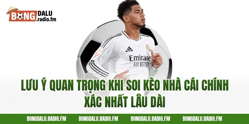 Lưu ý quan trọng khi soi kèo nhà cái chính xác nhất lâu dài