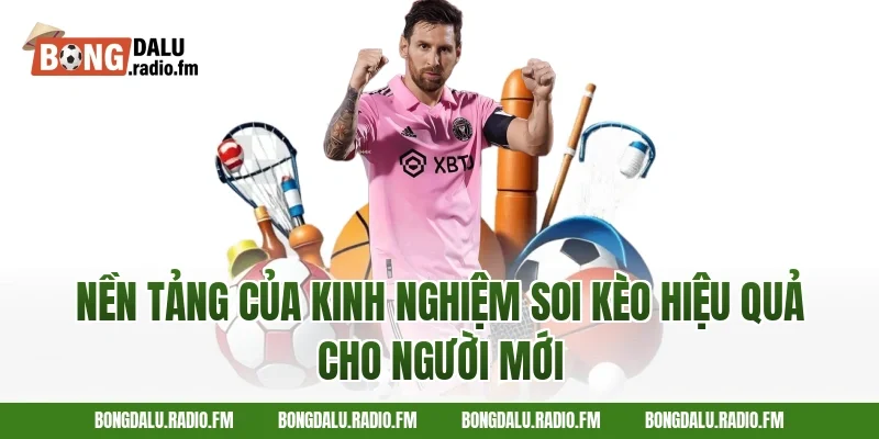 Nền tảng của kinh nghiệm soi kèo hiệu quả cho người mới