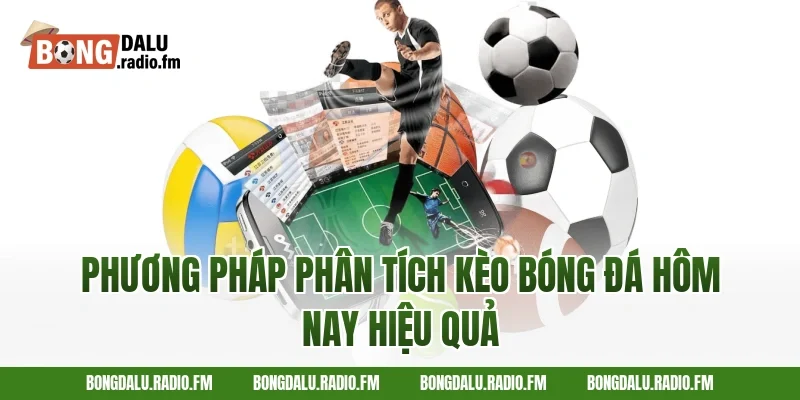 Phương pháp phân tích kèo bóng đá hôm nay hiệu quả