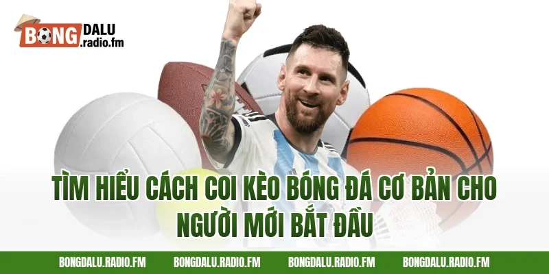 Tìm hiểu cách coi kèo bóng đá cơ bản cho người mới bắt đầu