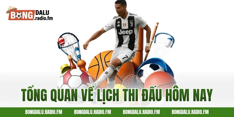 Tổng quan về lịch thi đấu hôm nay