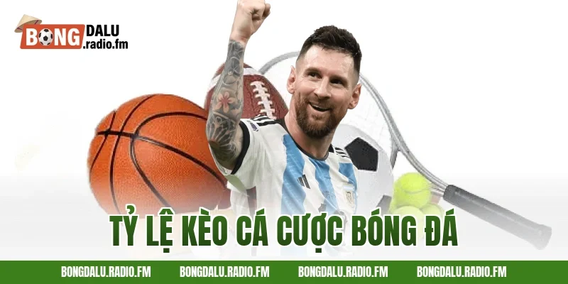 tỷ lệ kèo cá cược bóng đá