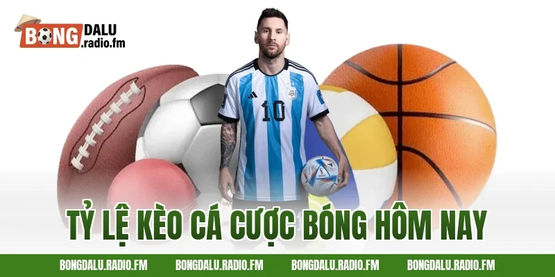 tỷ lệ kèo cá cược bóng hôm nay