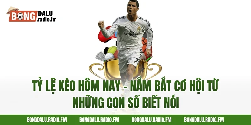 Tỷ Lệ Kèo Hôm Nay – Nắm Bắt Cơ Hội Từ Những Con Số Biết Nói