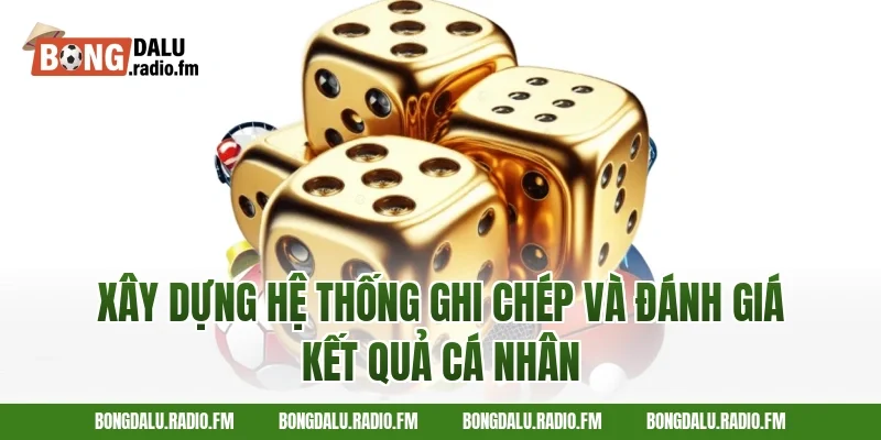 Xây Dựng Hệ Thống Ghi Chép Và Đánh Giá Kết Quả Cá Nhân