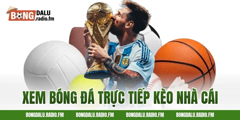 xem bóng đá trực tiếp kèo nhà cái