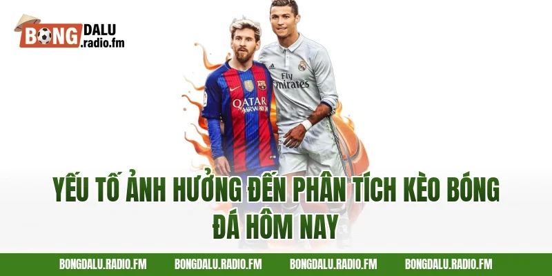 Yếu tố ảnh hưởng đến phân tích kèo bóng đá hôm nay